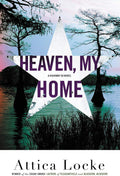 Heaven, My Home (A Highway 59 Novel, 2) by Attica Locke
