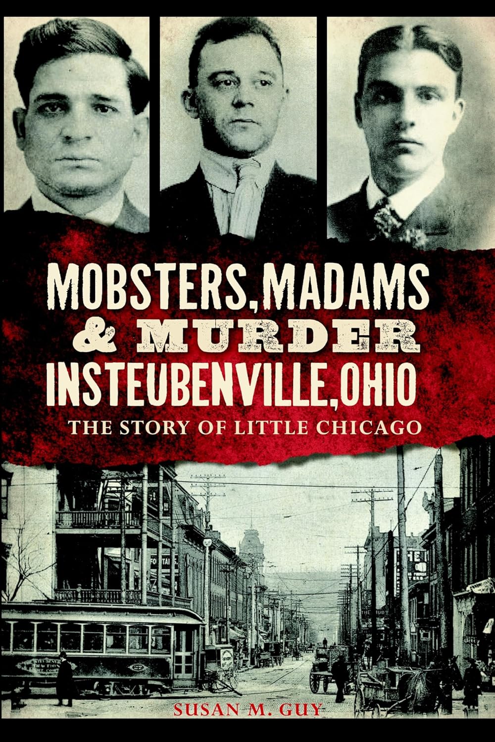 Mobsters, Madams & Murder in Steubenville, Ohio: The Story of Little Chicago (True Crime) by Susan M. Guy