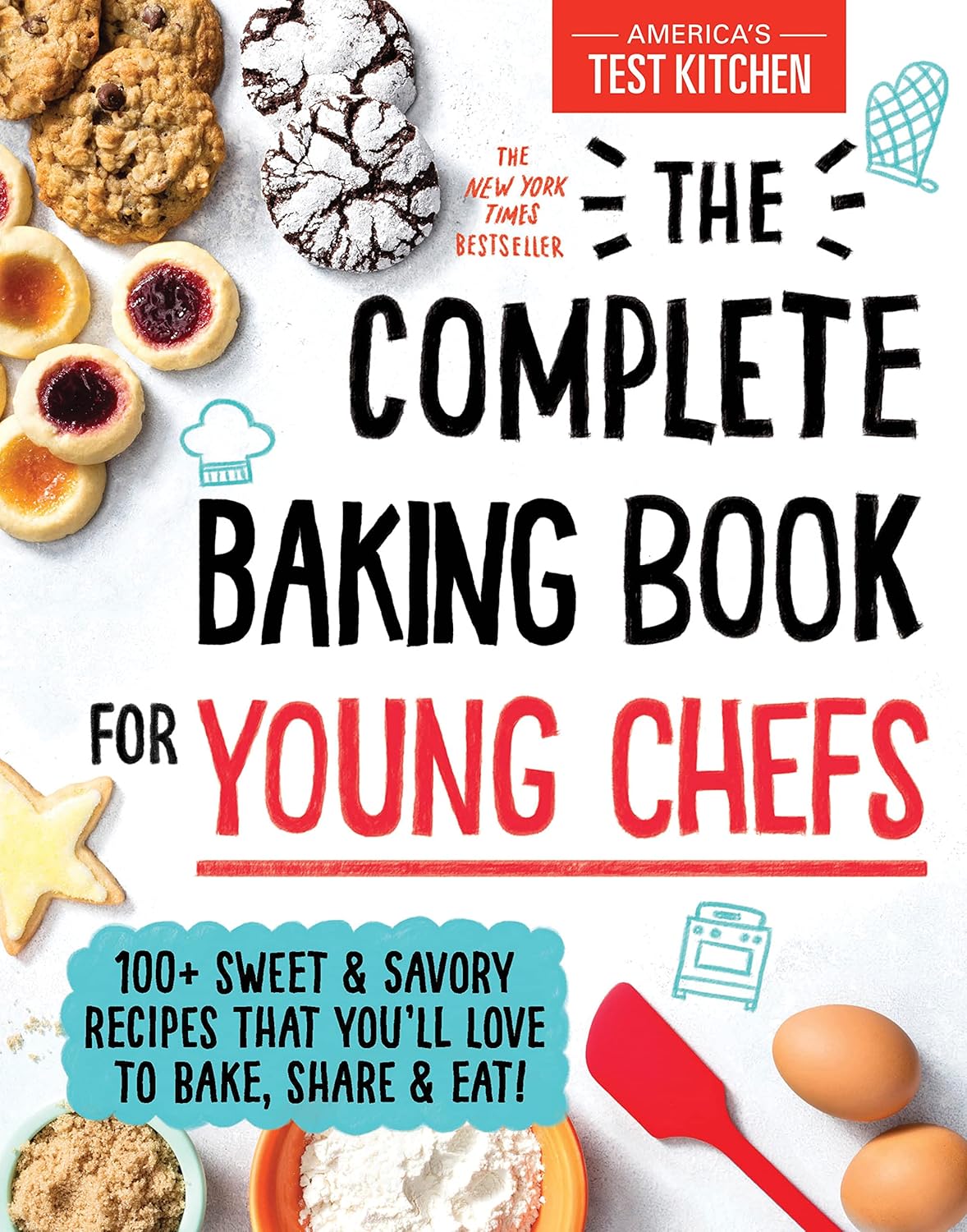 The Complete Baking Book for Young Chefs: 100+ Sweet and Savory Recipes that You'll Love to Bake, Share and Eat! by America’s Test Kitchen Kids