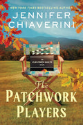 The Patchwork Players: An Elm Creek Quilts Novel (The Elm Creek Quilts Series, 24) by Jennifer Chiaverini