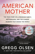 American Mother: The True Story of a Troubled Family, Motherhood, and the Cyanide Murders That Shook the World by Gregg Olsen