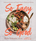 So Easy So Good: Delicious Recipes and Expert Tips for Balanced Eating (A Cookbook) by Kylie Sakaida