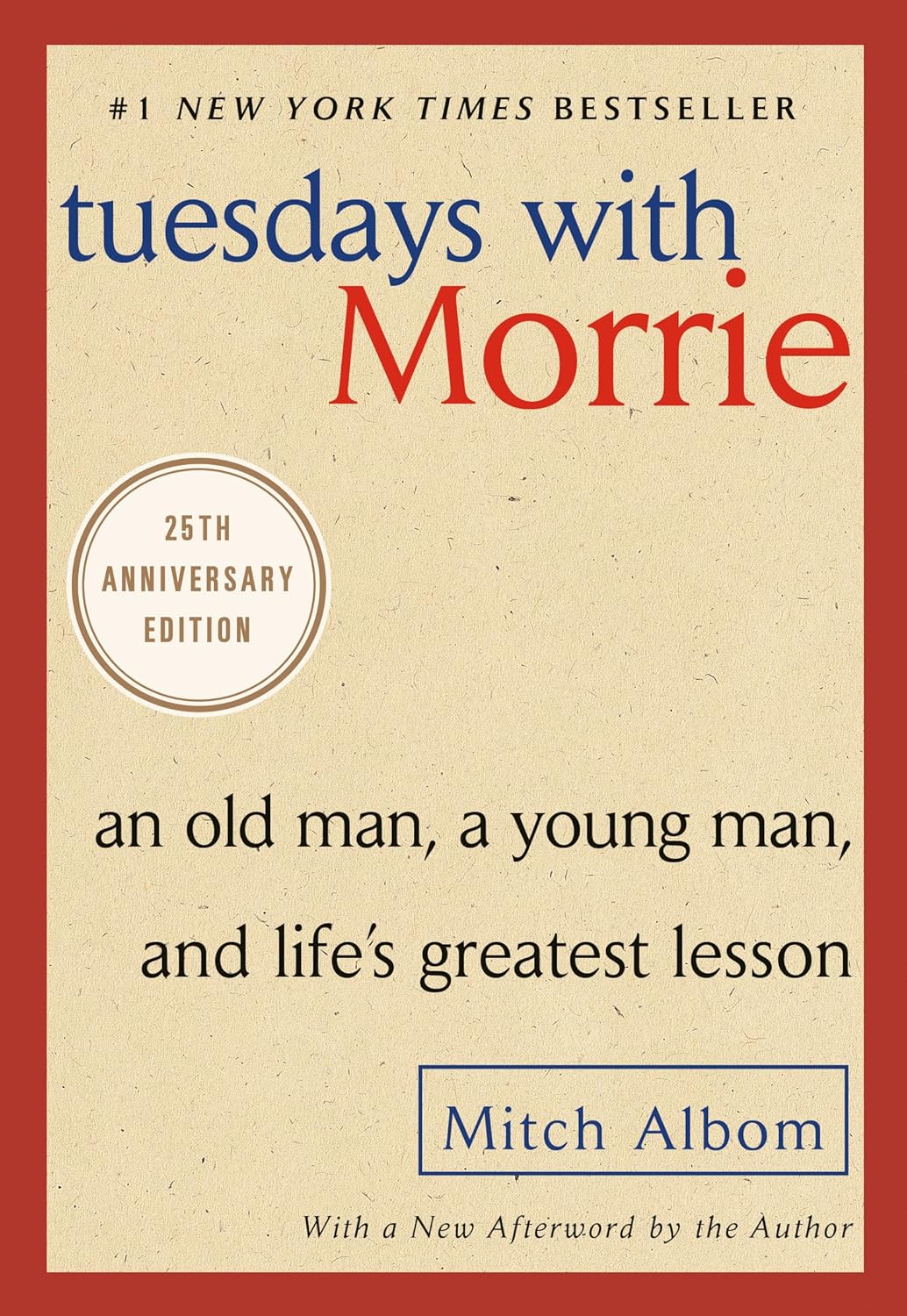Tuesdays with Morrie: An Old Man, a Young Man, and Life's Greatest Lesson, 25th Anniversary Edition by Mitch Albom