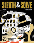 Sleuth & Solve: 20+ Mind-Twisting Mysteries: (Mystery Book for Kids and Adults, Puzzle and Brain Teaser Book for All Ages) by Ana Gallo