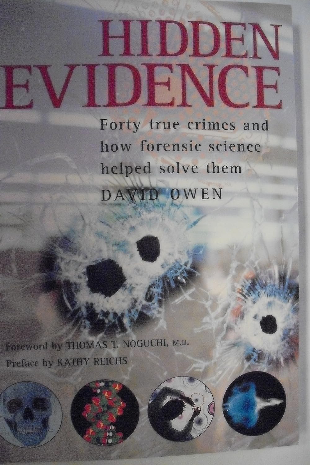 Hidden Evidence: Forty True Crimes and How Forensic Science Helped Solve Them by David Owen