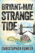 Bryant & May: Strange Tide: A Peculiar Crimes Unit Mystery by Christopher Fowler