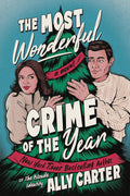 The Most Wonderful Crime of the Year: An Enemies-to-Lovers Christmas Romance and a Cozy Mystery Set in the English Countryside. (A Kiss Merry Kill Novel) by Ally Carter