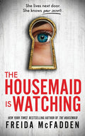 The Housemaid Is Watching: A Gripping Psychological Thriller Packed with Twists by Freida McFadden