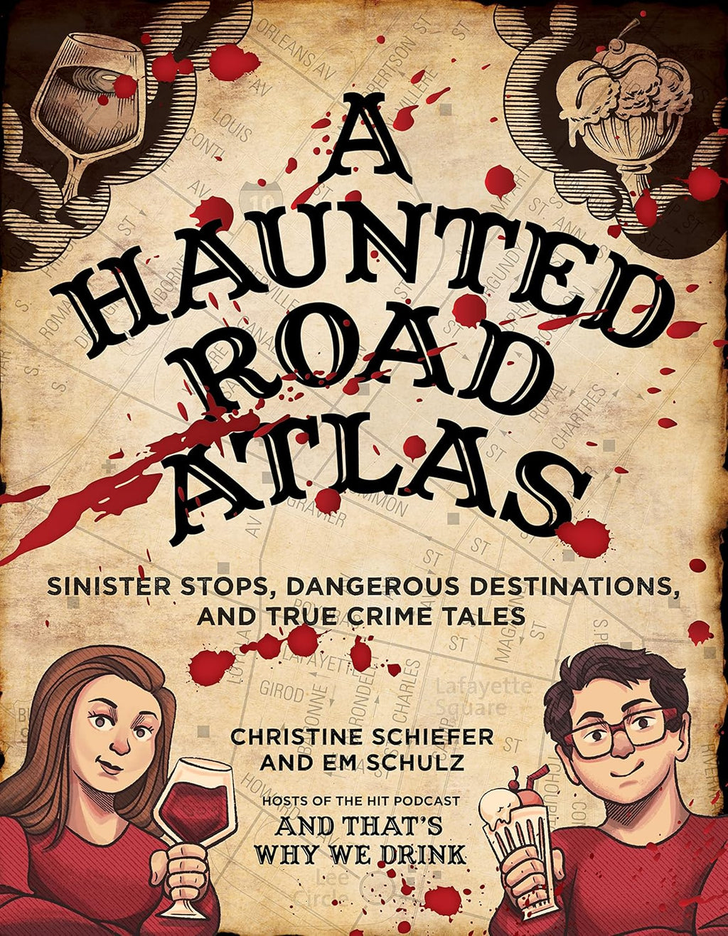 A Haunted Road Atlas: Sinister Stops, Dangerous Destinations, and True Crime Tales (Volume 1) by Christine Schiefer