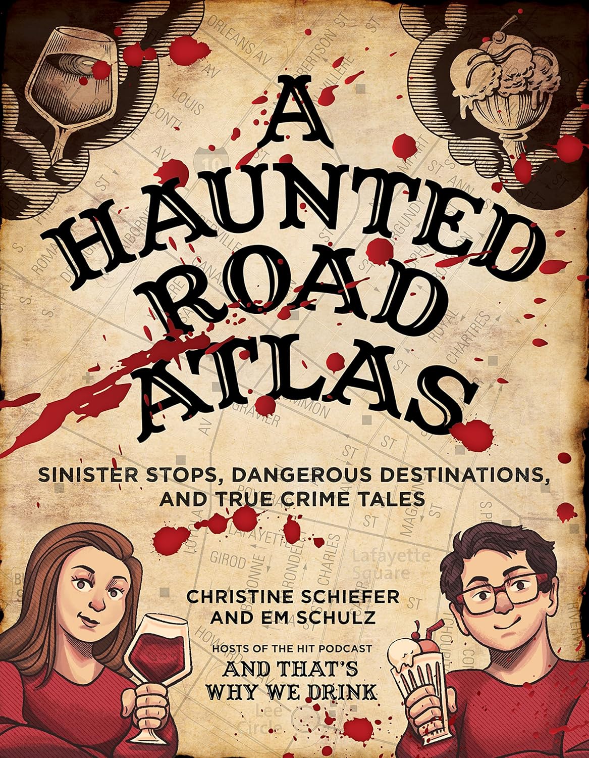 A Haunted Road Atlas: Sinister Stops, Dangerous Destinations, and True Crime Tales (Volume 1) by Christine Schiefer