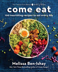 Come Eat: 100 Nourishing Recipes to Eat Every Day by Melissa Ben-Ishay