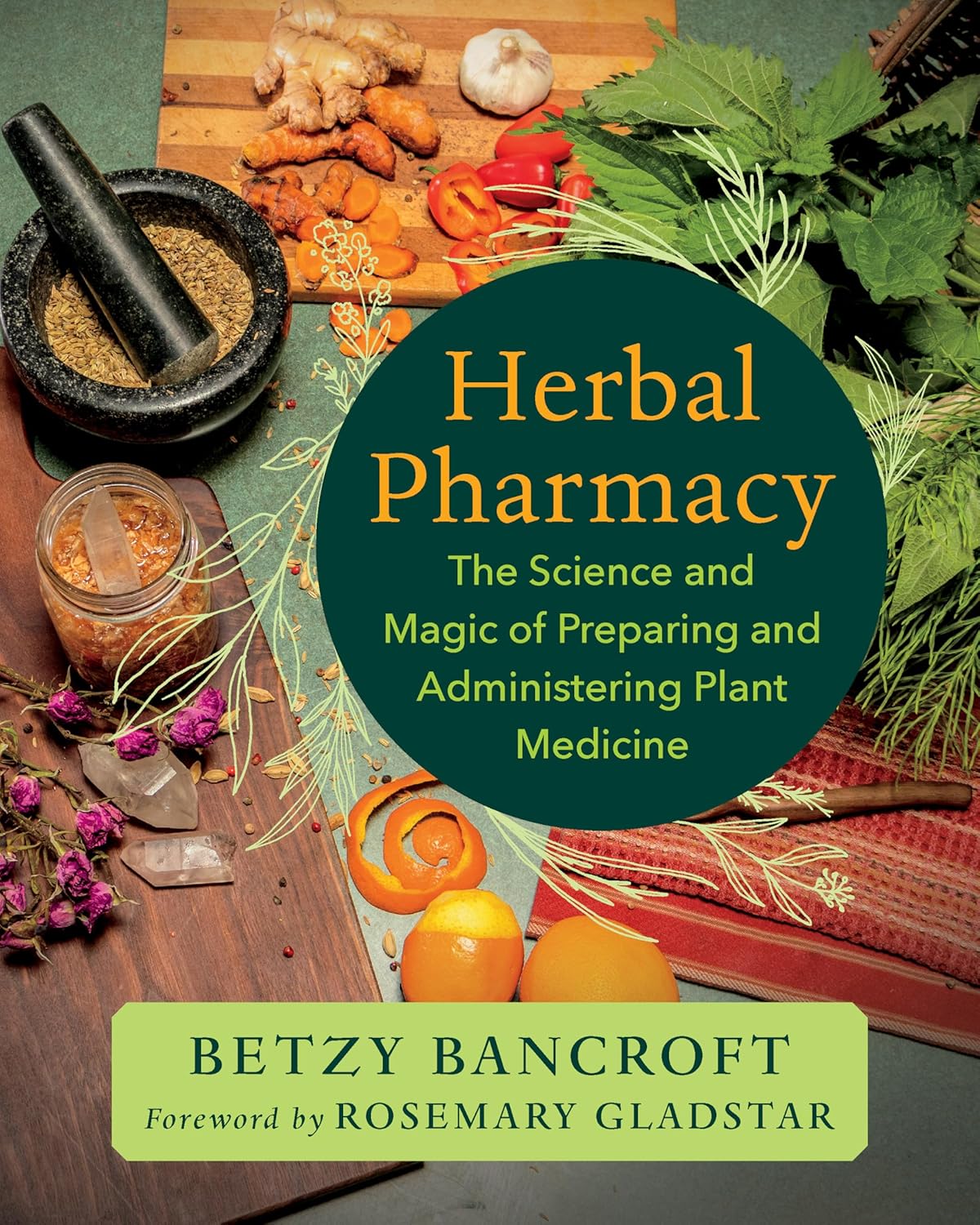 Herbal Pharmacy: The Science and Magic of Preparing and Administering Plant Medicine by Betzy Bancroft