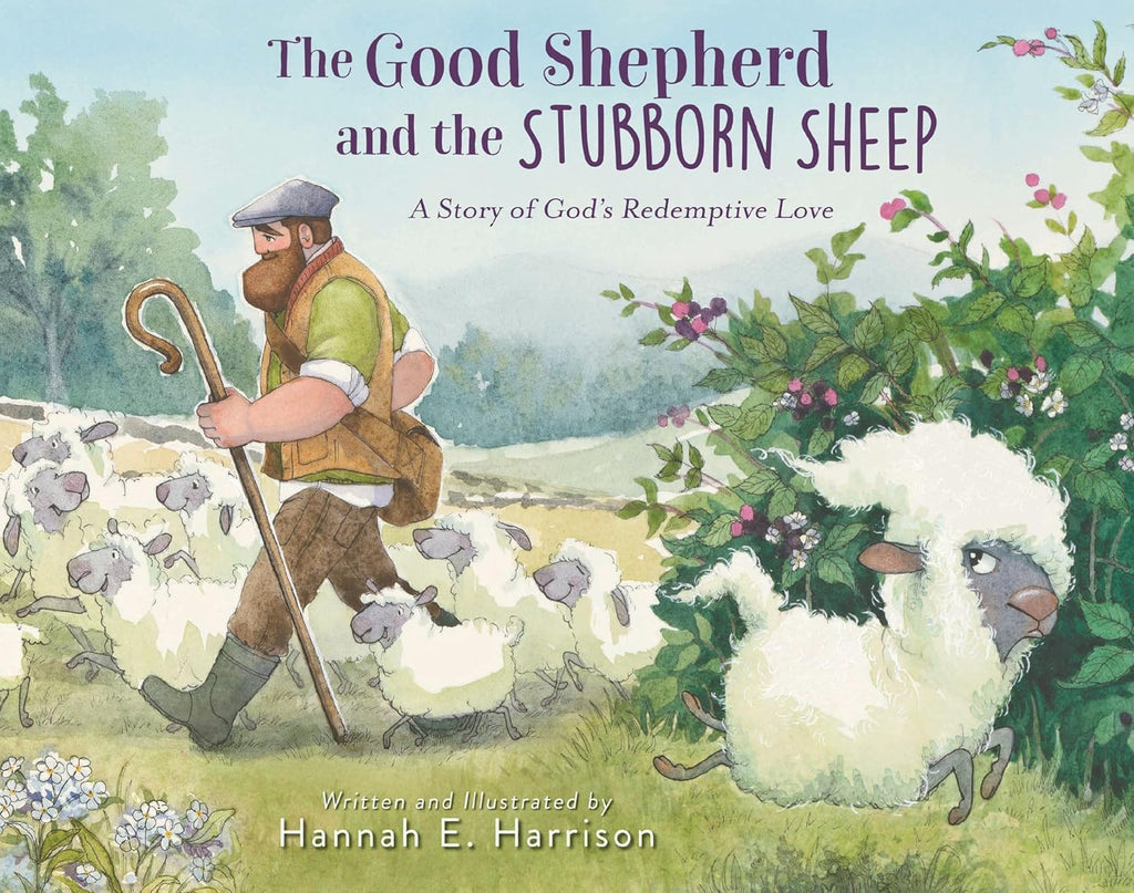 The Good Shepherd and the Stubborn Sheep: A Story of God’s Redemptive Love by Hannah E. Harrison