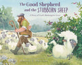 The Good Shepherd and the Stubborn Sheep: A Story of God’s Redemptive Love by Hannah E. Harrison