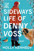 The Sideways Life of Denny Voss: A Novel by Holly Kennedy