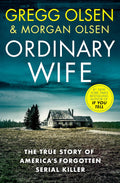 Ordinary Wife: The true story of America’s forgotten serial killer by Gregg Olsen