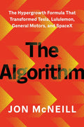 The Algorithm: The Hypergrowth Formula That Transformed Tesla, Lululemon, General Motors, and SpaceX by Jon McNeill