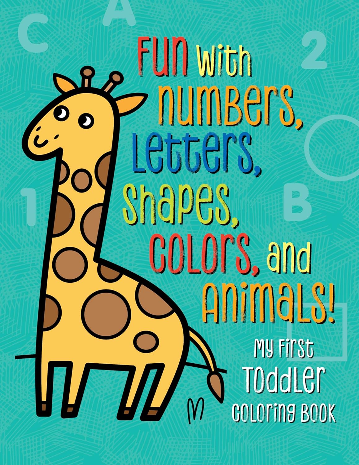 My First Toddler Coloring Book: Fun with Numbers, Letters, Shapes, Colors, and Animals! (Kids Coloring Activity Books) by Tanya Emelyanova
