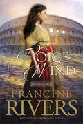 A Voice in the Wind: Mark of the Lion Series Book 1 (Christian Historical Fiction Novel Set in 1st Century Rome) by Francine Rivers