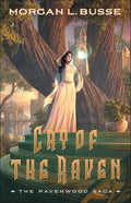 Cry of the Raven: A Clean No-Spice Romantasy Trilogy Series with Romance and Fantasy (The Ravenwood Saga) by Morgan L. Busse