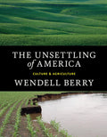 The Unsettling of America: Culture & Agriculture by Wendell Berry