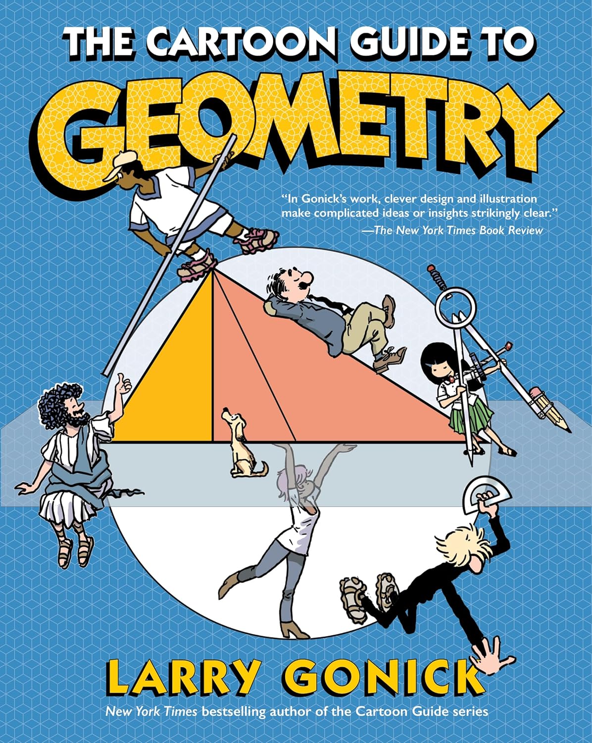 The Cartoon Guide to Geometry: An Illustrated and Comprehensive Mathematical Primer on Geometry by Larry Gonick