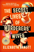 The Secret Lives of Murderers' Wives: A GMA Book Club Pick by Elizabeth Arnott