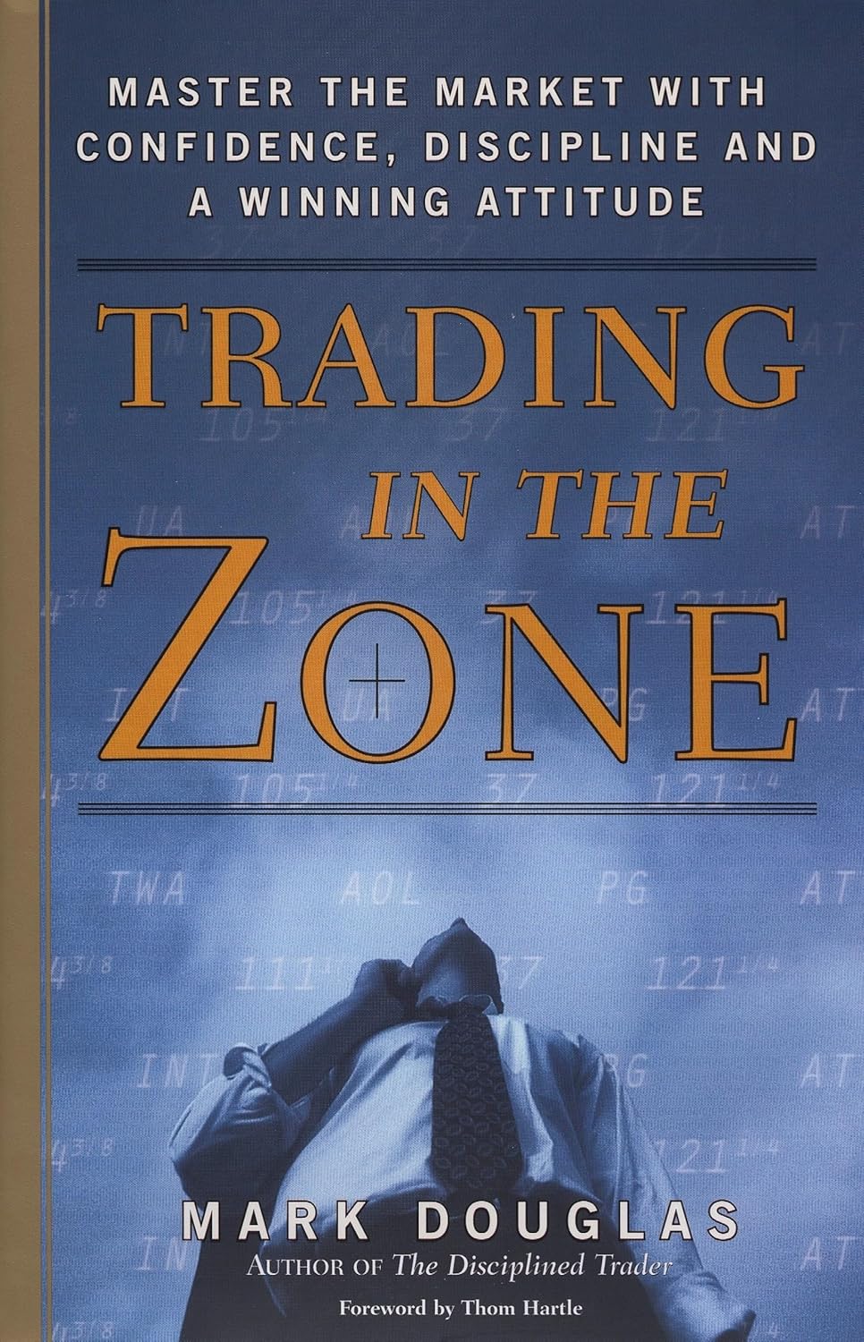 Trading in the Zone: Master the Market with Confidence, Discipline and a Winning Attitude by Mark Douglas