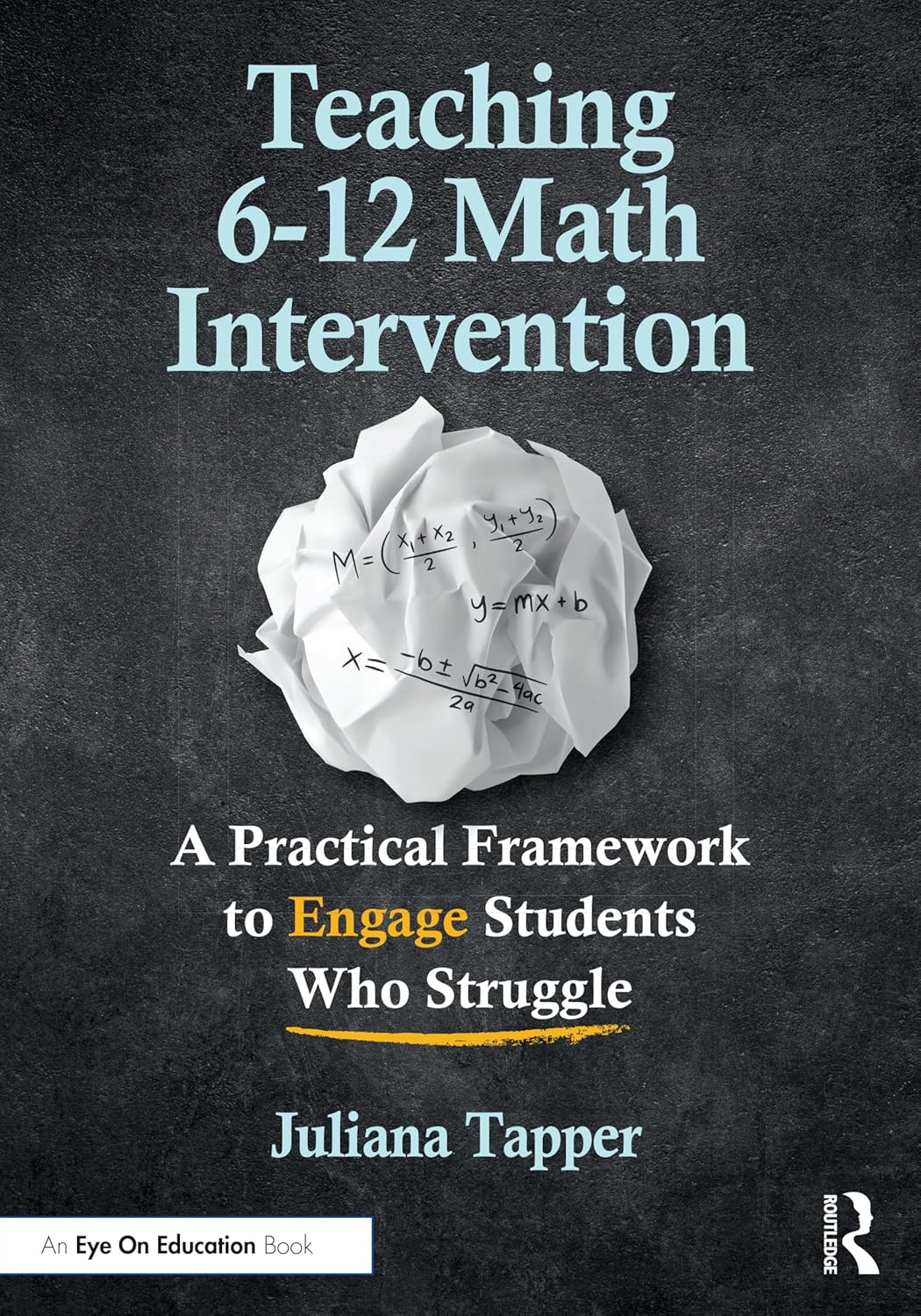 Teaching 6-12 Math Intervention: A Practical Framework To Engage Students Who Struggle by Juliana Tapper