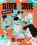 Sleuth & Solve: Science: 20+ Mind-Twisting Mysteries by Ana Gallo
