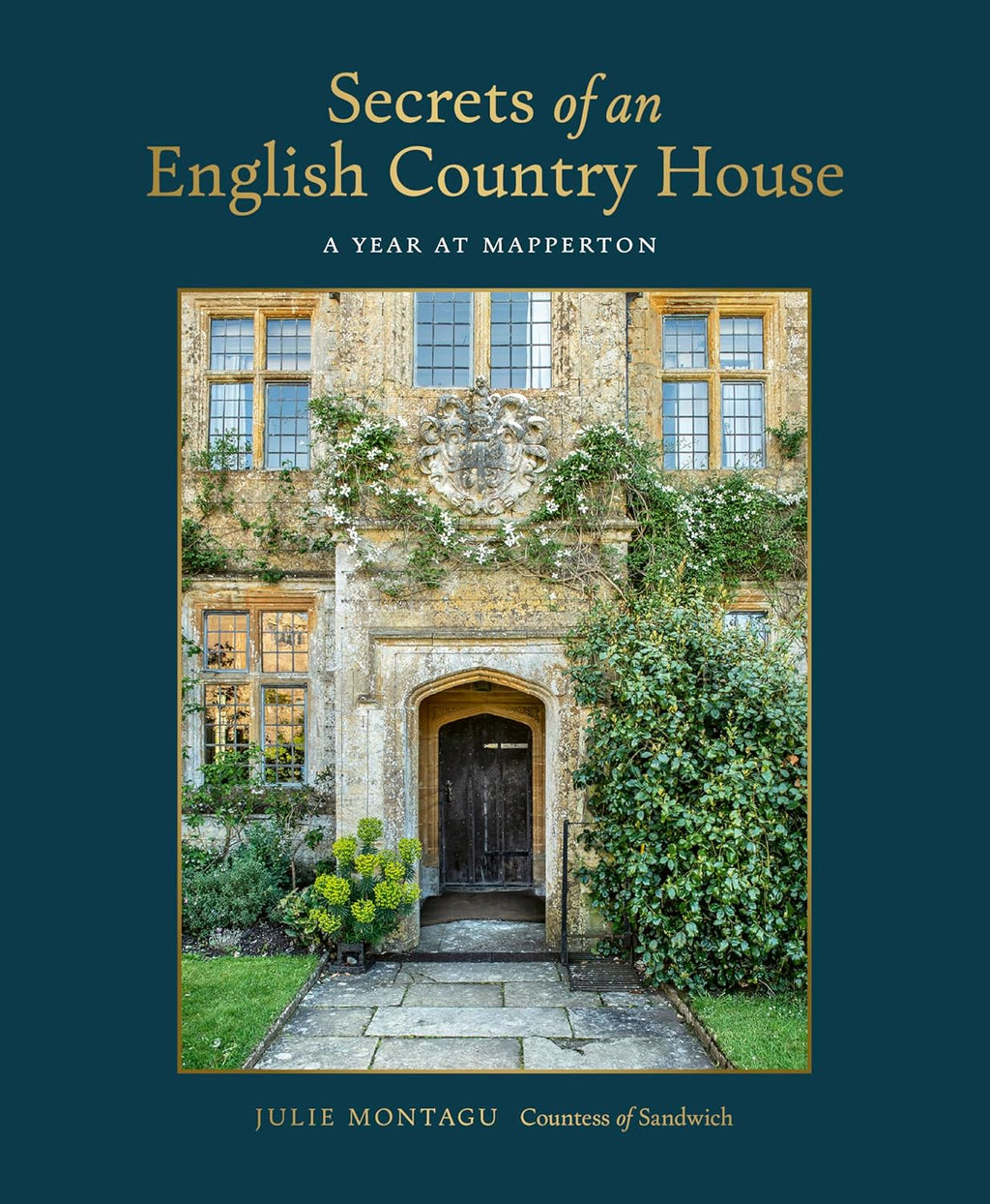 Secrets of an English Country House: A Year at Mapperton by Julie Montagu Countess of Sandwich