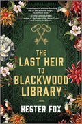 The Last Heir to Blackwood Library: A Lush Historical Fantasy Novel About a Cursed Yorkshire Estate and its Supernatural Secrets by Hester Fox