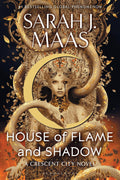 House of Flame and Shadow (Crescent City, 3) by Sarah J. Maas