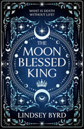 The Moon Blessed King: Book Two of A Tale of Two Crowns Duology by Lindsey Byrd