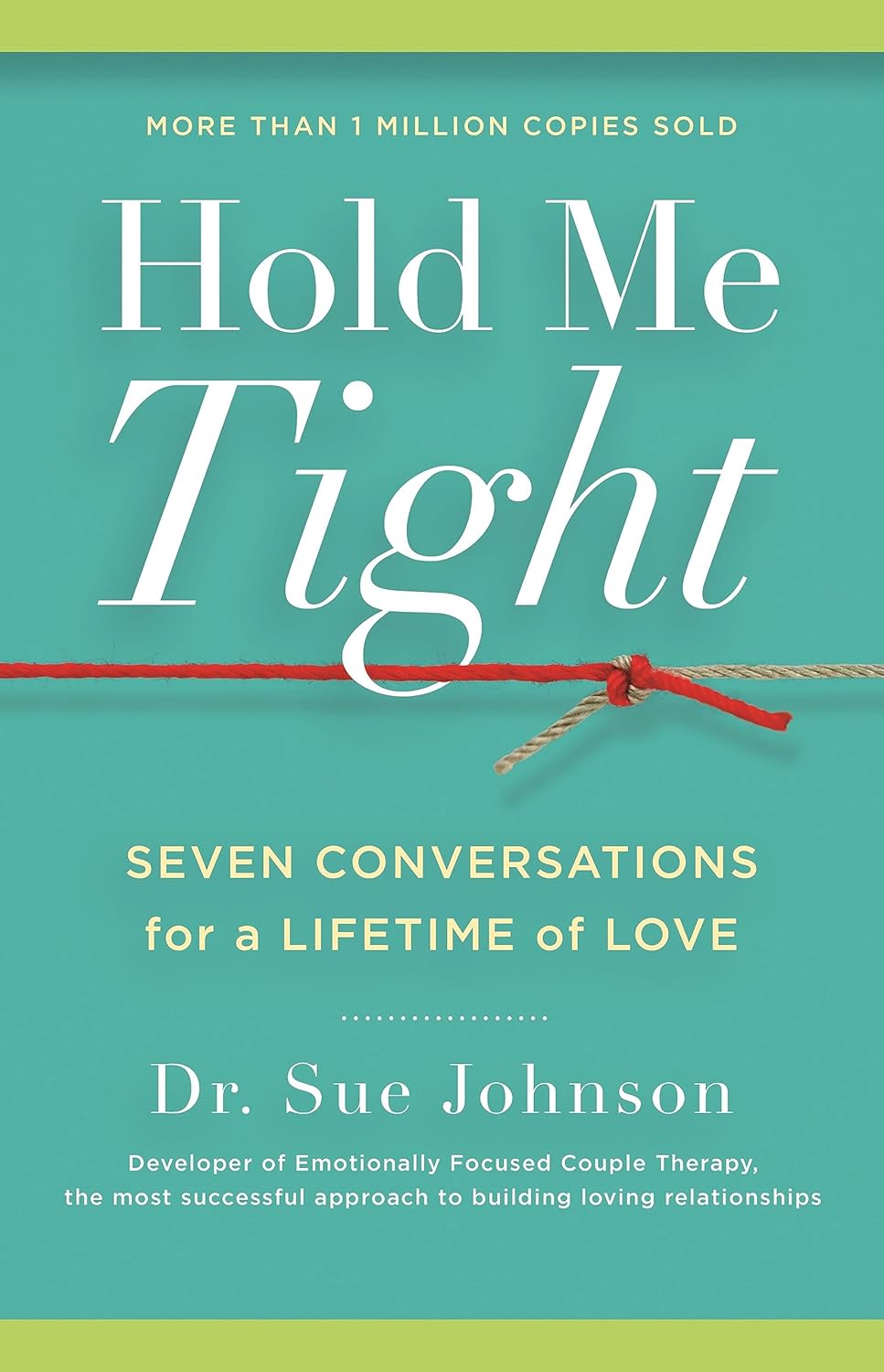 Hold Me Tight: Seven Conversations for a Lifetime of Love (The Dr. Sue Johnson Collection, 1) by Dr. Sue Johnson EdD