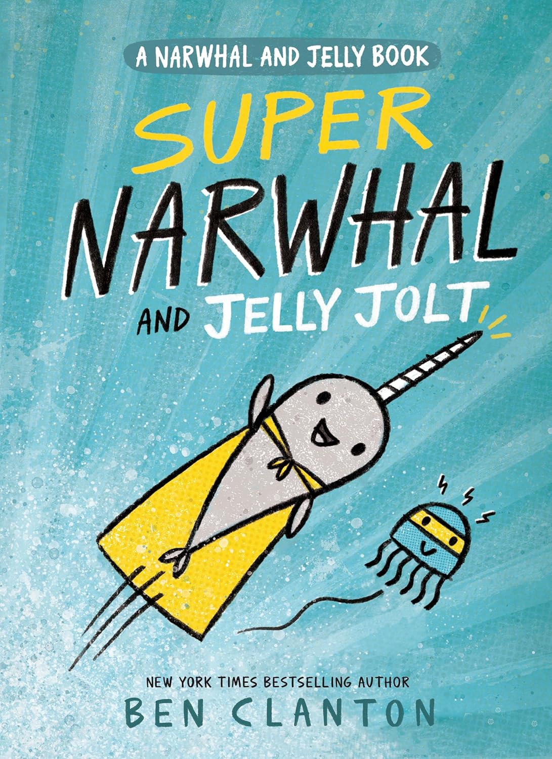 Super Narwhal and Jelly Jolt (A Narwhal and Jelly Book #2) by Ben Clanton