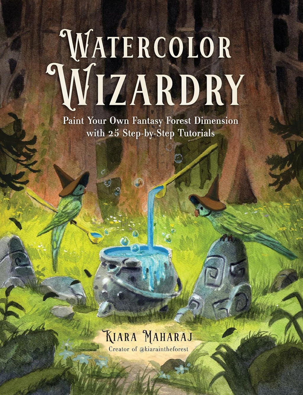 Watercolor Wizardry: Paint Your Own Fantasy Forest Dimension with 25 Step-by-Step Tutorials by Kiara Maharaj