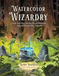 Watercolor Wizardry: Paint Your Own Fantasy Forest Dimension with 25 Step-by-Step Tutorials by Kiara Maharaj