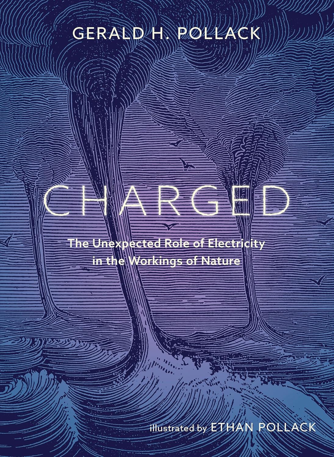 Charged : The Unexpected Role of Electricity in the Workings of Nature by Gerald Pollack