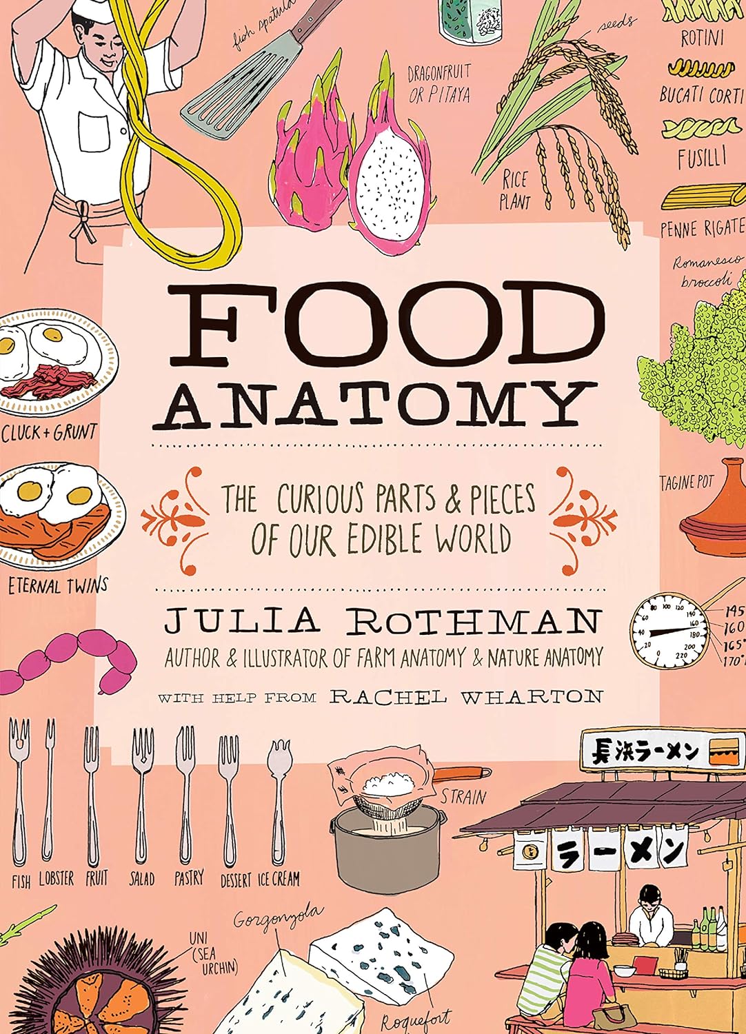 Food Anatomy: The Curious Parts & Pieces of Our Edible World by Julia Rothman