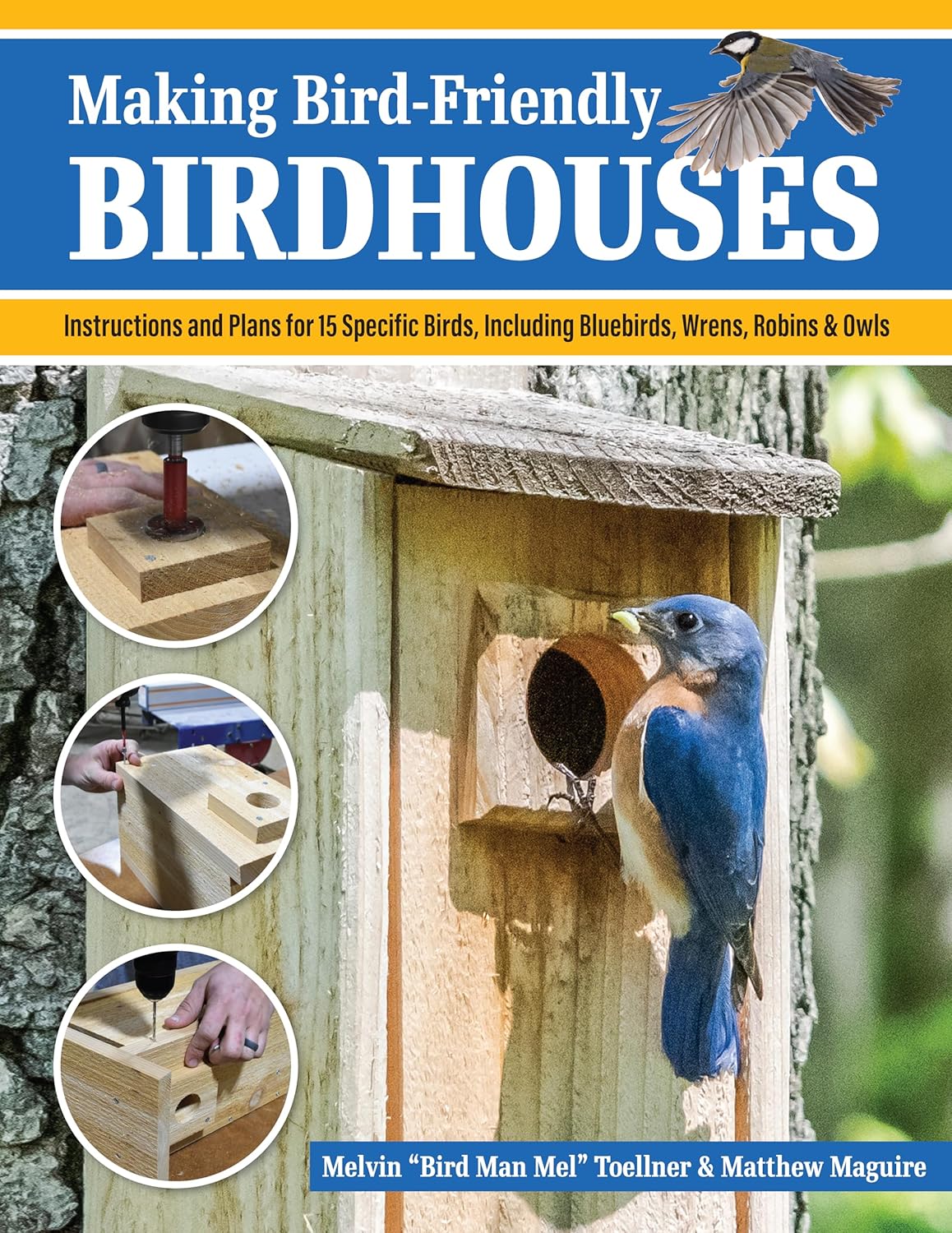 Making Bird-Friendly Birdhouses: Instructions and Plans for 15 Specific Birds, Including Bluebirds, Wrens, Robins & Owls (Fox Chapel Publishing) Create Nest Boxes, Bat Houses, a Winter Roost, and More by Melvin "Bird Man Mel" Toellner