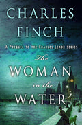 The Woman in the Water: A Prequel to the Charles Lenox Series (Charles Lenox Mysteries, 11) by Charles Finch