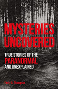 Mysteries Uncovered: True Stories of the Paranormal and Unexplained (True Crime Uncovered) by Emily G. Thompson