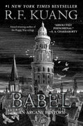 Babel: Or the Necessity of Violence: An Arcane History of the Oxford Translators’ Revolution―An Historic Fantasy of Dark Academia by R. F. Kuang