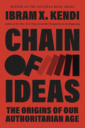 Chain of Ideas: The Origins of Our Authoritarian Age by Ibram X. Kendi
