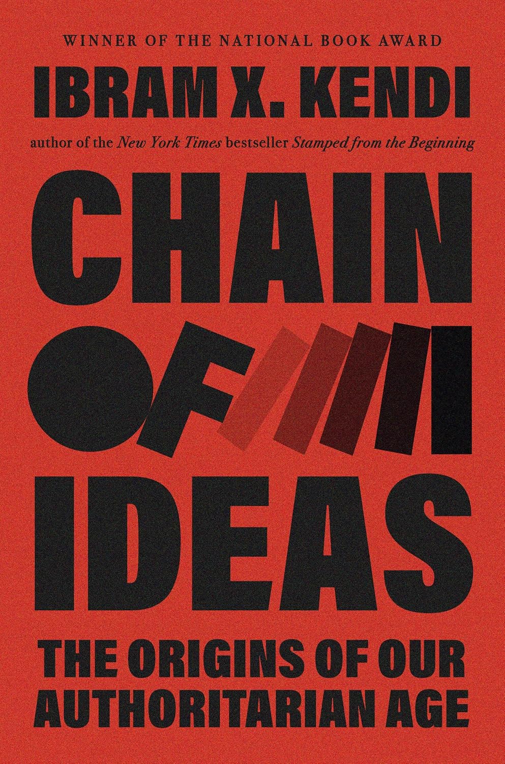 Chain of Ideas: The Origins of Our Authoritarian Age by Ibram X. Kendi