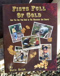 Fists Full of Gold: A Complete Guide to the Art of Prospecting: How You Can Find Gold in the Mountains and Deserts by Chris Ralph