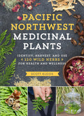 Pacific Northwest Medicinal Plants: Identify, Harvest, and Use 120 Wild Herbs for Health and Wellness (Medicinal Plants Series) by Scott Kloos